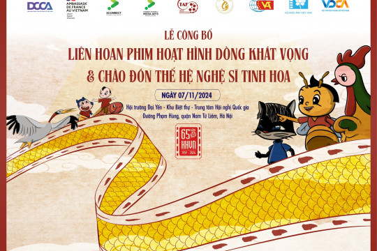 [07/11/2024] Lễ công bố Liên hoan Phim hoạt hình Dòng khát vọng và chào đón thế hệ nghệ sĩ tinh