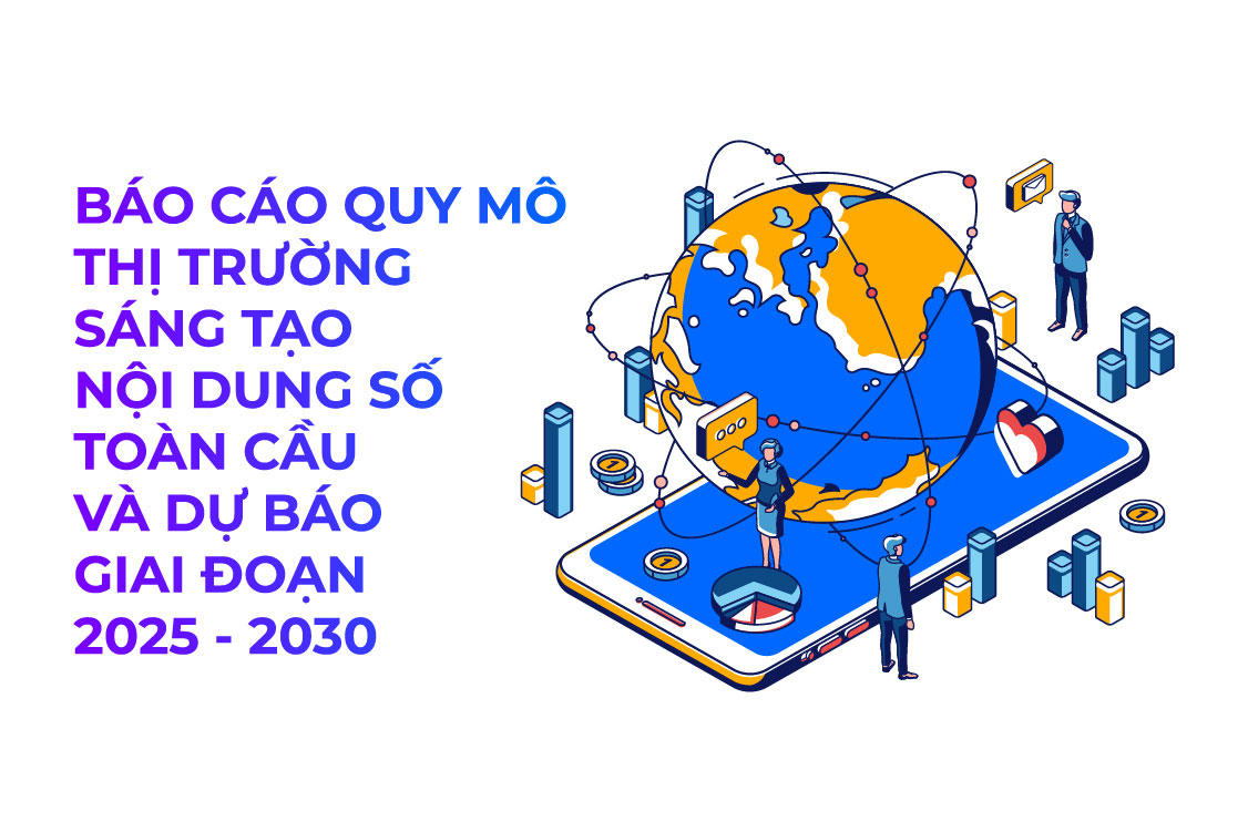 Báo cáo quy mô thị trường sáng tạo nội dung số toàn cầu và dự báo giai đoạn 2025 - 2030